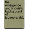The Emergence and Linguistic Background of Judaeo-Arabic door J. Blau