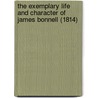 The Exemplary Life And Character Of James Bonnell (1814) by Edward Wettenhall
