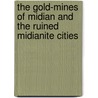 The Gold-Mines of Midian and the Ruined Midianite Cities by Sir Richard Francis Burton