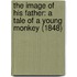 The Image Of His Father: A Tale Of A Young Monkey (1848)