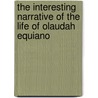 The Interesting Narrative of the Life of Olaudah Equiano door Olaudiah Equiano