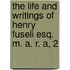 The Life And Writings Of Henry Fuseli Esq. M. A. R. A, 2