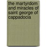 The Martyrdom and Miracles of Saint George of Cappadocia door Professor E. A Wallis Budge