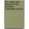 The Origin and History of the Primitive Methodist Church by H. B Kendall