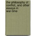 The Philosophy Of Conflict, And Other Essays In War-Time
