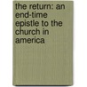 The Return: An End-Time Epistle To The Church In America door Matthew J. Casey