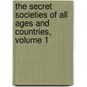 The Secret Societies of All Ages and Countries, Volume 1 by Charles William Heckethorn
