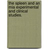 The Spleen and an Mia Experimental and Clinical Studies. door Richard Mills Pearce