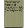 The Unwritten History of Braddock's Field (Pennsylvania) by George Harris Lamb