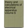 Theory and Calculations of Electrical Apparatus Volume 6 door Charles Proteus Steinmetz