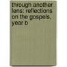 Through Another Lens: Reflections On The Gospels, Year B door Barbara Jean Franklin