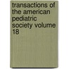 Transactions of the American Pediatric Society Volume 18 door American Pediatric Society