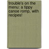 Trouble's on the Menu: A Tippy Canoe Romp, with Recipes! door Caleb Warnock