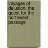 Voyages Of Delusion: The Quest For The Northwest Passage by Glyndwr Williams