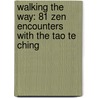 Walking the Way: 81 Zen Encounters with the Tao Te Ching door Robert Rosenbaum