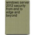 Windows Server 2012 Security from End to Edge and Beyond