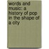 Words And Music: A History Of Pop In The Shape Of A City