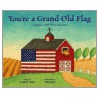 You'Re A Grand Old Flag: A Jubilant Song About Old Glory door Marsha Qualey