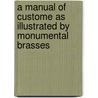 a Manual of Custome As Illustrated by Monumental Brasses door Herbert Druitt