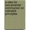 a Plea for Sacramental Communion on Catholick Principles door John M. 1770-1829 Mason
