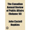 the Canadian Annual Review of Public Affairs (Volume 18) by John Castell Hopkins