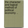 the Character and Logical Method of Political Economy .. door John Elliott Cairnes