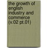 the Growth of English Industry and Commerce (V.02 Pt.01) door M. Cunningham