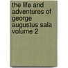 the Life and Adventures of George Augustus Sala Volume 2 door George Augustus Sala