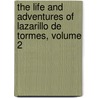 the Life and Adventures of Lazarillo De Tormes, Volume 2 by John Henry Brady
