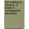 the Making of Citizens, a Study in Comparative Education door Robert Edward Hughes