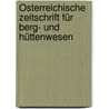Österreichische Zeitschrift für Berg- und Hüttenwesen door C. Von Ernst