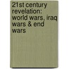 21st Century Revelation: World Wars, Iraq Wars & End Wars door Robert Cook