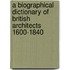 A Biographical Dictionary of British Architects 1600-1840