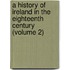 A History Of Ireland In The Eighteenth Century (Volume 2)