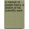 A Memoir of Joseph Henry. a Sketch of His Scientific Work door William B. 1821-1895 Taylor