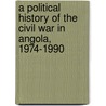 A Political History of the Civil War in Angola, 1974-1990 door W. Martin James