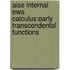 Aise Internal Ewa Calculus:Early Transcendental Functions