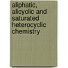 Aliphatic, Alicyclic and Saturated Heterocyclic Chemistry door R.S. Atkinson