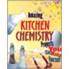 Amazing Kitchen Chemistry Projects You Can Build Yourself by Cynthia Light Brown