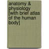 Anatomy & Physiology [With Brief Atlas Of The Human Body] door Kevin T. Patton