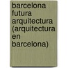Barcelona futura arquitectura (Arquitectura en Barcelona) by Mihail Moldoveanu