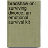 Bradshaw On: Surviving Divorce: An Emotional Survival Kit by John E. Bradshaw