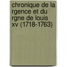 Chronique De La Rgence Et Du Rgne De Louis Xv (1718-1763) door Edmond Jean Francois Barbier