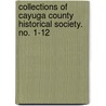 Collections Of Cayuga County Historical Society. No. 1-12 by Anonymous