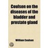 Coulson On The Diseases Of The Bladder And Prostate Gland