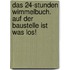 Das 24-Stunden Wimmelbuch. Auf der Baustelle ist was los!