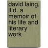 David Laing, Ll.D. a Memoir of His Life and Literary Work by Gilbert Goudi