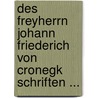 Des Freyherrn Johann Friederich Von Cronegk Schriften ... door Johann Friedrich Von Cronegk