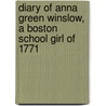 Diary of Anna Green Winslow, a Boston School Girl of 1771 by Winslow Anna Green 1759-1779