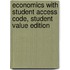 Economics with Student Access Code, Student Value Edition